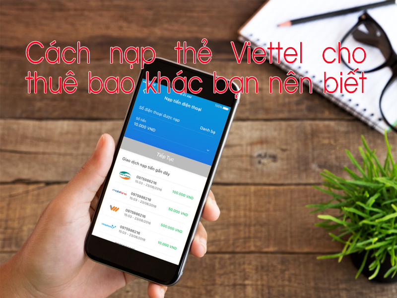 Cách nạp thẻ Viettel cho thuê bao khác bạn nên biết